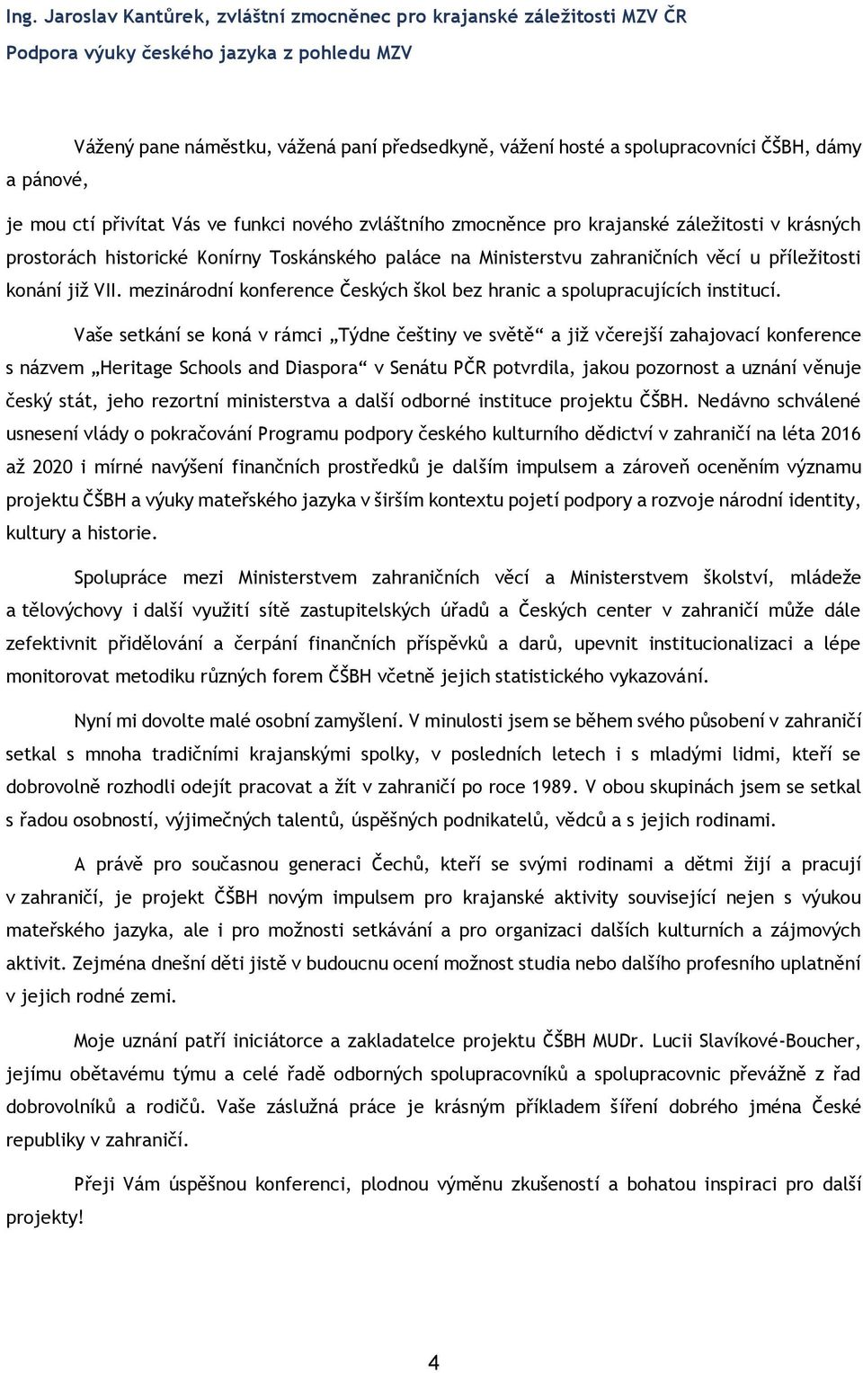 věcí u příležitosti konání již VII. mezinárodní konference Českých škol bez hranic a spolupracujících institucí.