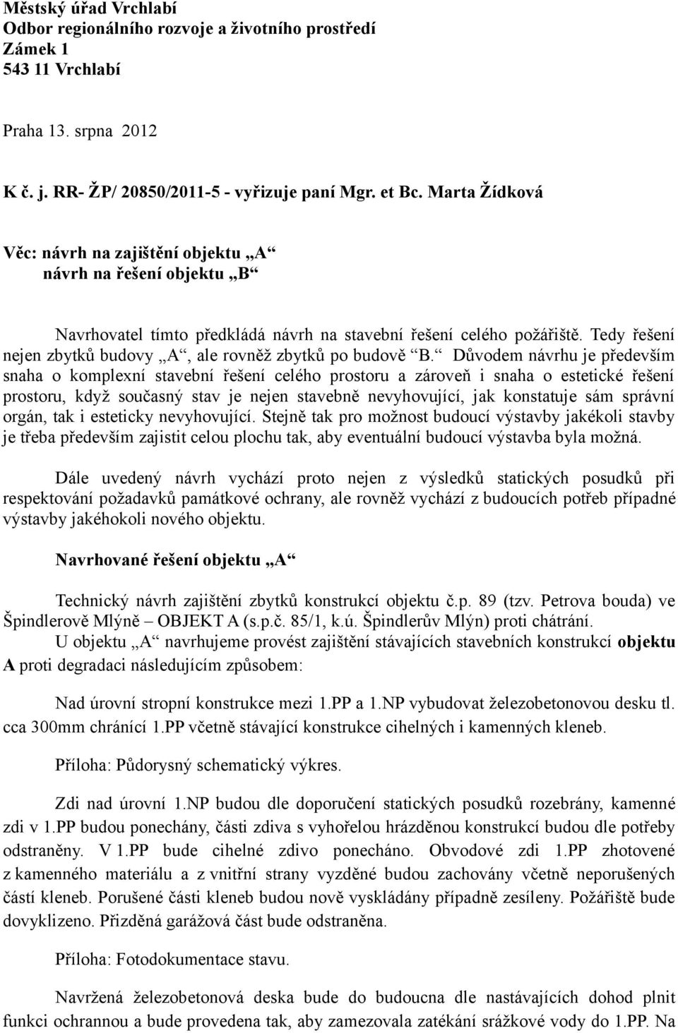 Tedy řešení nejen zbytků budovy A, ale rovněž zbytků po budově B.