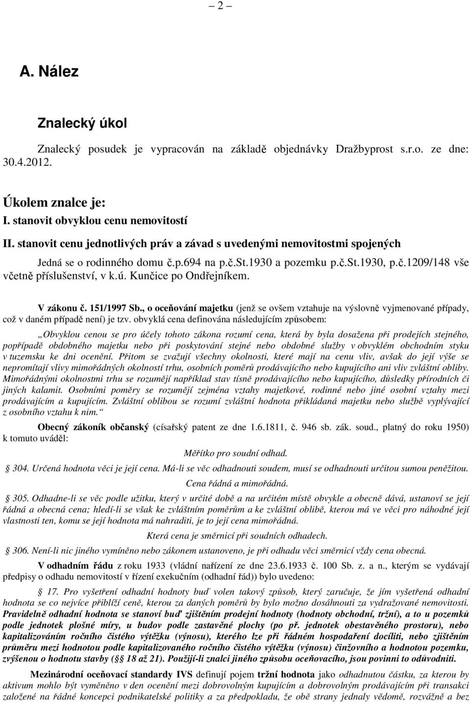 Kunčice po Ondřejníkem. V zákonu č. 151/1997 Sb., o oceňování majetku (jenž se ovšem vztahuje na výslovně vyjmenované případy, což v daném případě není) je tzv.