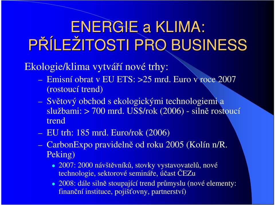 US$/rok (2006) - silně rostoucí trend EU trh: 185 mrd. Euro/rok (2006) CarbonExpo pravidelně od roku 2005 (Kolín n/r.