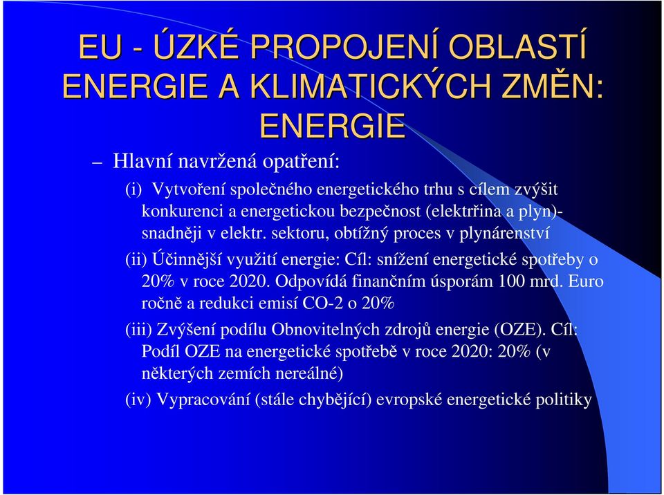 sektoru, obtížný proces v plynárenství (ii) Účinnější využití energie: Cíl: snížení energetické spotřeby o 20% v roce 2020.