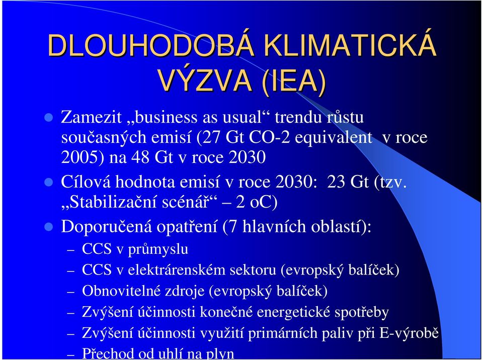 Stabilizační scénář 2 oc) Doporučená opatření (7 hlavních oblastí): CCS v průmyslu CCS v elektrárenském sektoru (evropský