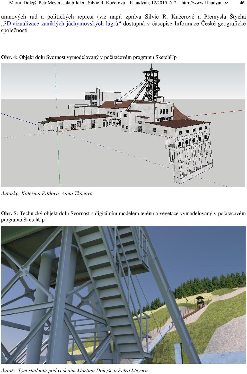 Kučerové a Přemysla Štycha 3D vizualizace zaniklých jáchymovských lágrů dostupná v časopise Informace České geografické společnosti. Obr.