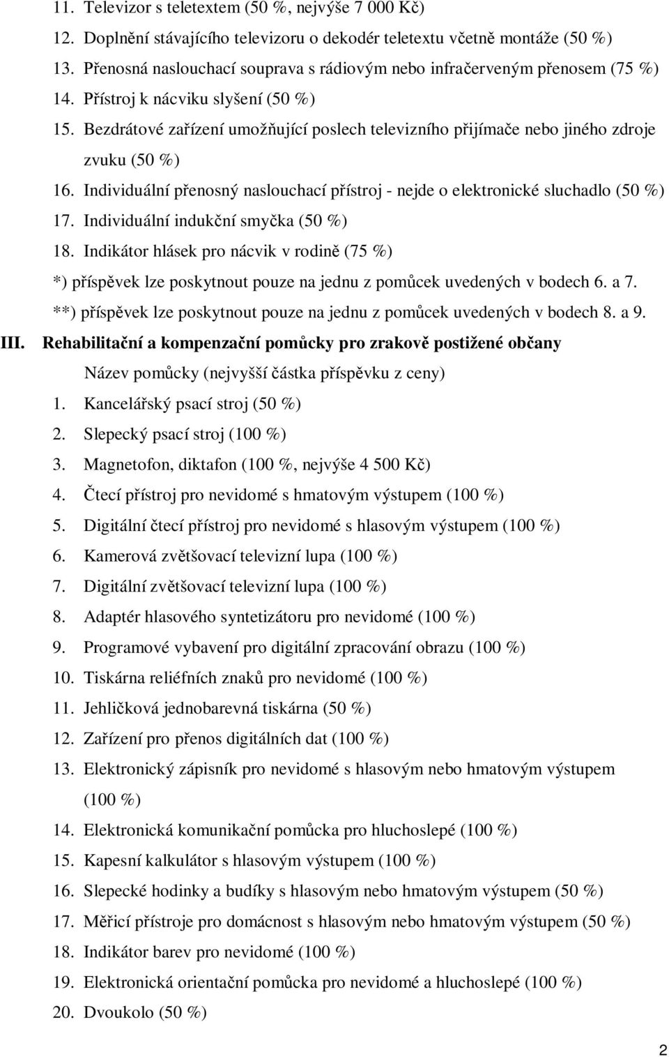 Bezdrátové za ízení umož ující poslech televizního p ijíma e nebo jiného zdroje zvuku (50 %) 16. Individuální p enosný naslouchací p ístroj - nejde o elektronické sluchadlo (50 %) 17.