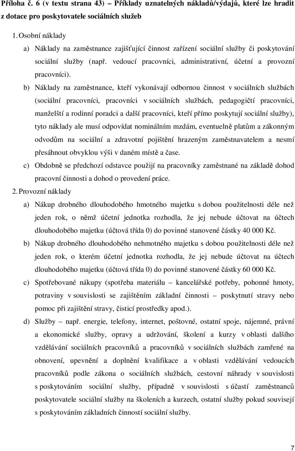 b) Náklady na zam stnance, kte í vykonávají odbornou innost v sociálních službách (sociální pracovníci, pracovníci v sociálních službách, pedagogi tí pracovníci, manželští a rodinní poradci a další