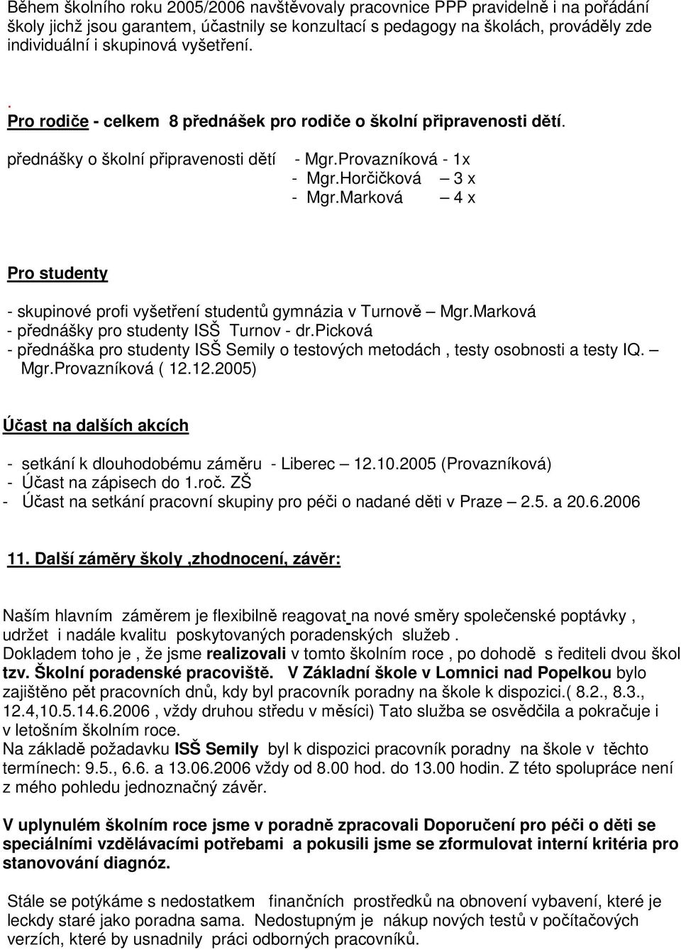 Marková 4 x Pro studenty - skupinové profi vyšetření studentů gymnázia v Turnově Mgr.Marková - přednášky pro studenty ISŠ Turnov - dr.