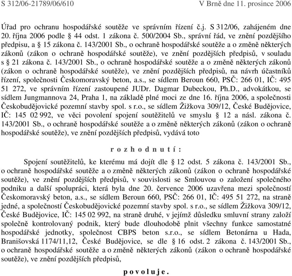 , o ochraně hospodářské soutěže a o změně některých zákonů (zákon o ochraně hospodářské soutěže), ve znění pozdějších předpisů, v souladu s 21 zákona č. 143/2001 Sb.