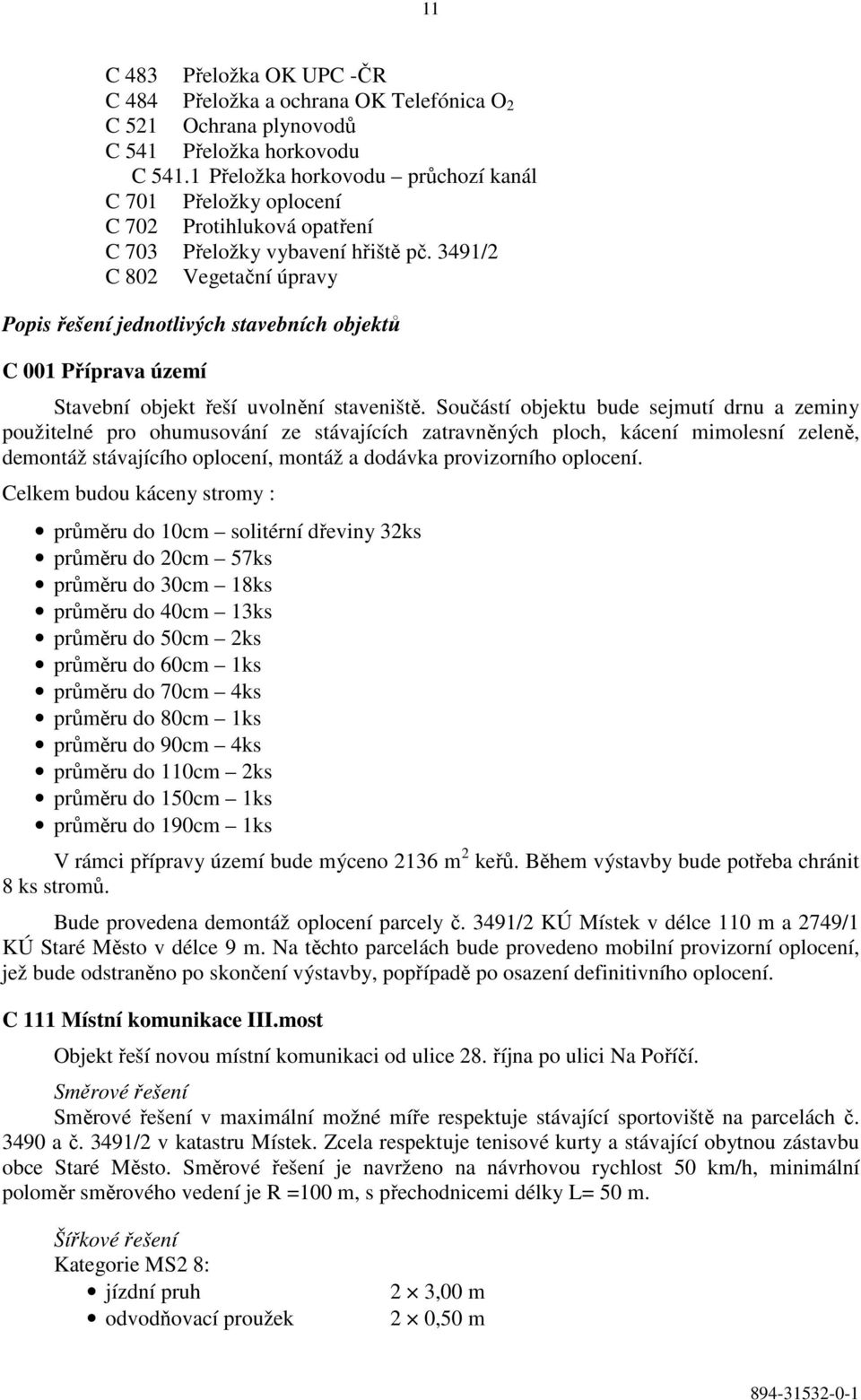 3491/2 C 802 Vegetační úpravy Popis řešení jednotlivých stavebních objektů C 001 Příprava území Stavební objekt řeší uvolnění staveniště.