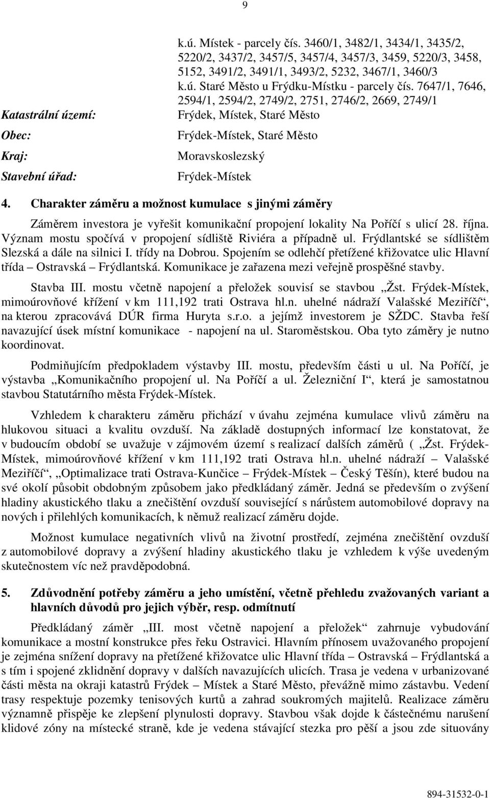 7647/1, 7646, 2594/1, 2594/2, 2749/2, 2751, 2746/2, 2669, 2749/1 Frýdek, Místek, Staré Město Frýdek-Místek, Staré Město Moravskoslezský Frýdek-Místek 4.