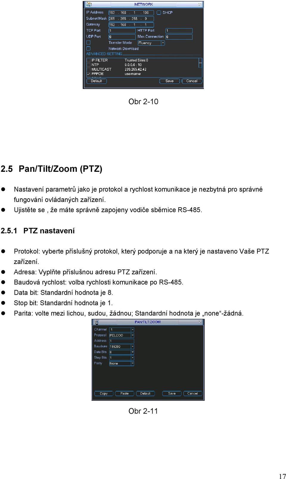 2.5.1 PTZ nastavení Protokol: vyberte příslušný protokol, který podporuje a na který je nastaveno Vaše PTZ zařízení.