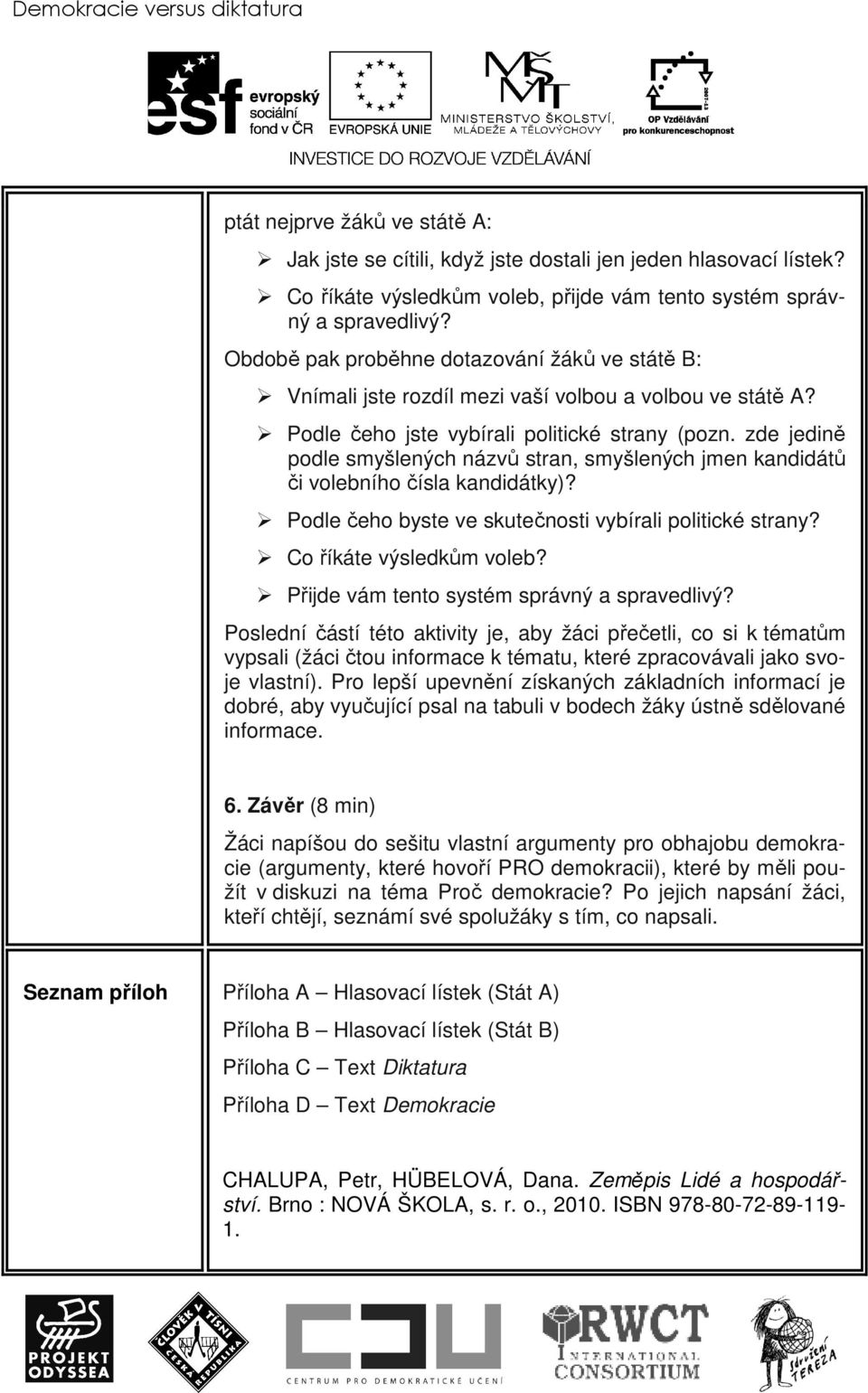 zde jedině podle smyšlených názvů stran, smyšlených jmen kandidátů či volebního čísla kandidátky)? Podle čeho byste ve skutečnosti vybírali politické strany? Co říkáte výsledkům voleb?