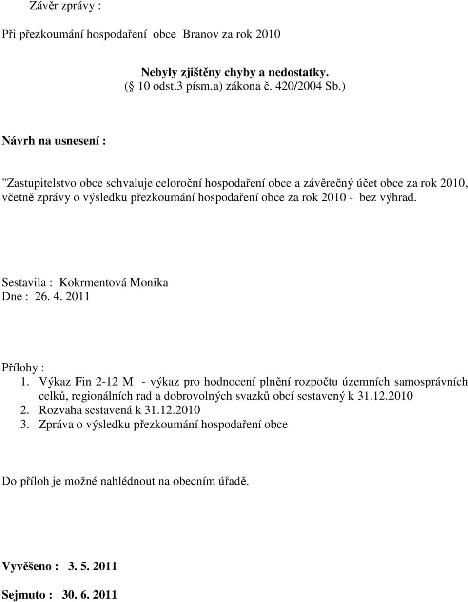 bez výhrad. Sestavila : Kokrmentová Monika Dne : 26. 4. 2011 Přílohy : 1.