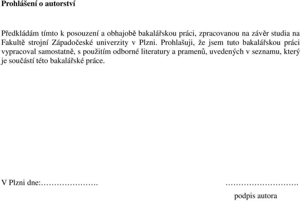 Prohlašuji, že jsem tuto bakalářskou práci vypracoval samostatně, s použitím odborné