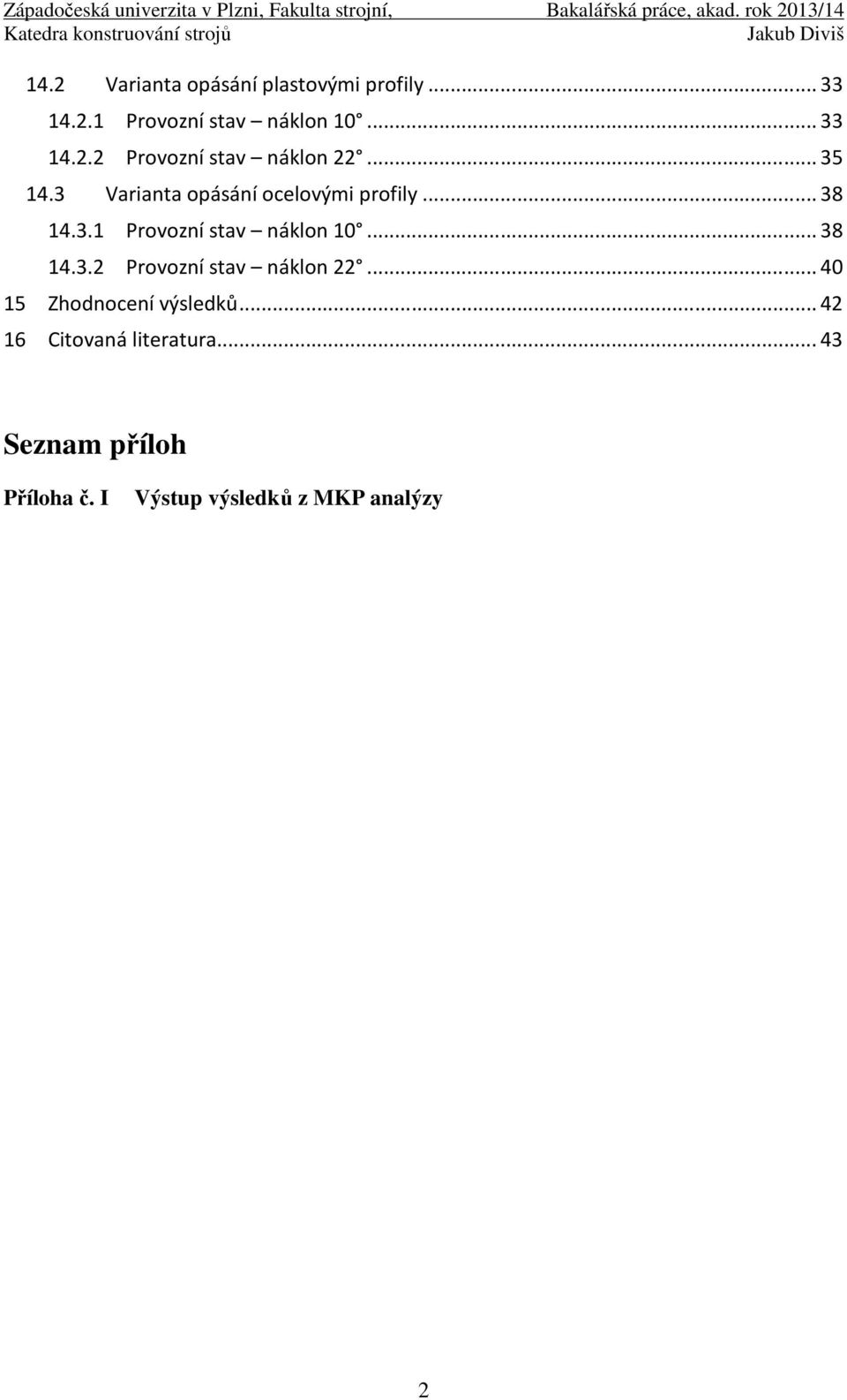 .. 40 15 Zhodnocení výsledků... 42 16 Citovaná literatura... 43 Seznam příloh Příloha č.