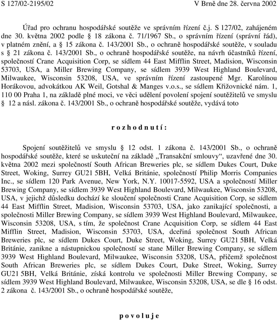 , o ochraně hospodářské soutěže, v souladu s 21 zákona č. 143/2001 Sb.