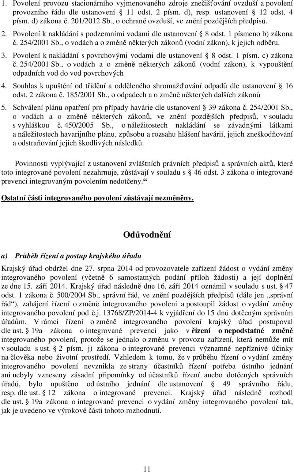 , o vodách a o změně některých zákonů (vodní zákon), k jejich odběru. 3. Povolení k nakládání s povrchovými vodami dle ustanovení 8 odst. 1 písm. c) zákona č. 254/2001 Sb.