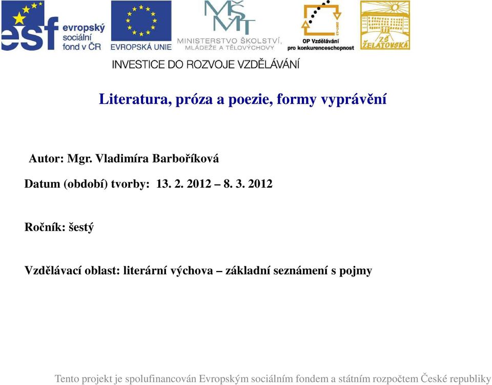 2012 Ročník: šestý Vzdělávací oblast: literární výchova základní seznámení