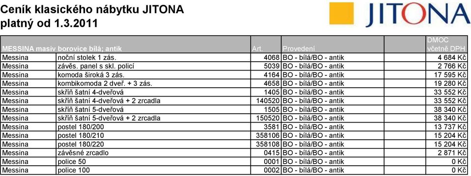 4658 BO - bílá/bo - antik 19 280 Kč Messina skříň šatní 4-dveřová 1405 BO - bílá/bo - antik 33 552 Kč Messina skříň šatní 4-dveřová + 2 zrcadla 140520 BO - bílá/bo - antik 33 552 Kč Messina skříň