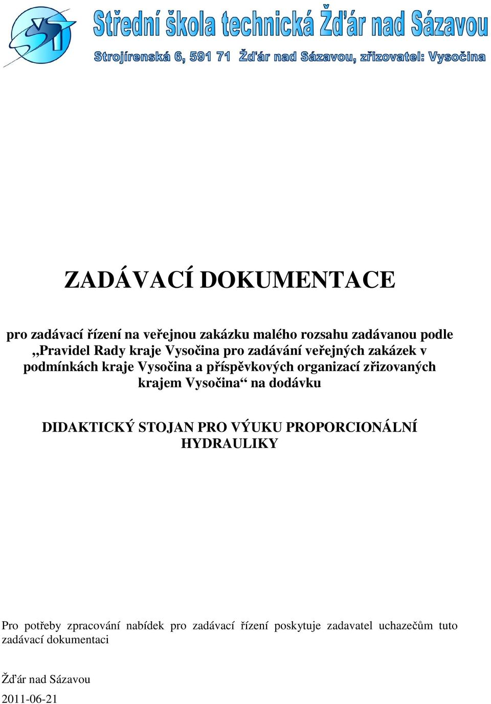 zřizovaných krajem Vysočina na dodávku DIDAKTICKÝ STOJAN PRO VÝUKU PROPORCIONÁLNÍ HYDRAULIKY Pro potřeby