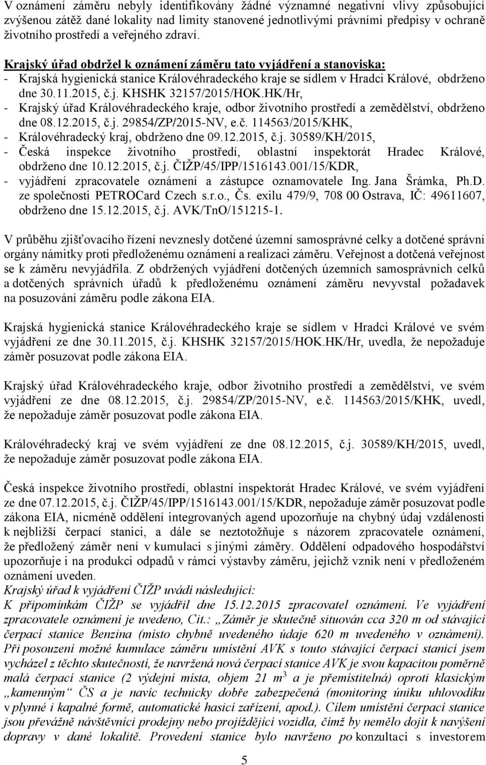 HK/Hr, - Krajský úřad Královéhradeckého kraje, odbor životního prostředí a zemědělství, obdrženo dne 08.12.2015, č.j. 29854/ZP/2015-NV, e.č. 114563/2015/KHK, - Královéhradecký kraj, obdrženo dne 09.