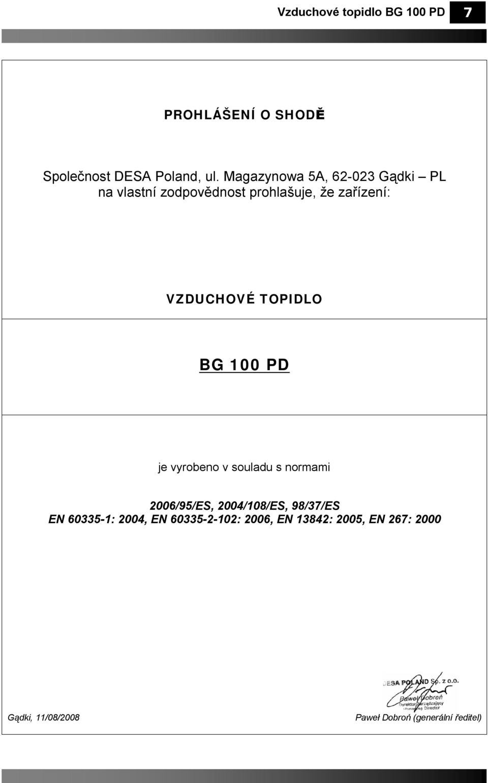 TOPIDLO BG 100 PD je vyrobeno v souladu s normami 2006/95/ES, 2004/108/ES, 98/37/ES EN