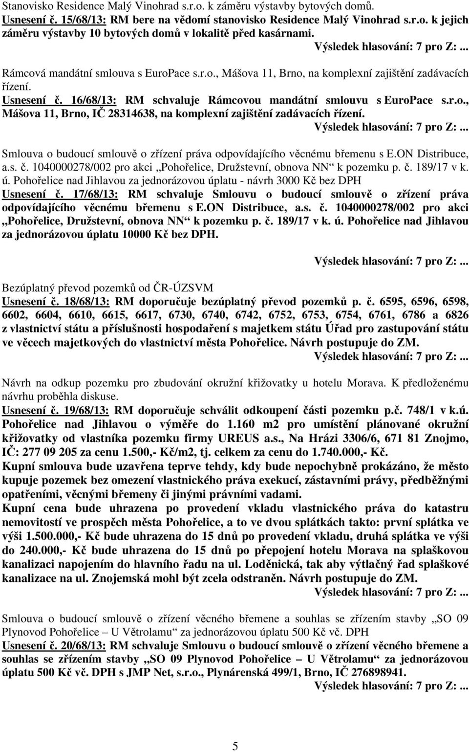 Smlouva o budoucí smlouvě o zřízení práva odpovídajícího věcnému břemenu s E.ON Distribuce, a.s. č. 1040000278/002 pro akci Pohořelice, Družstevní, obnova NN k pozemku p. č. 189/17 v k. ú.