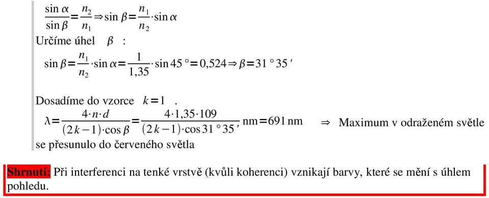 4 n d = k 1 cos = 4 1,35 109 k 1 cos31 35 ' se přesunulo do červeného světla nm=691