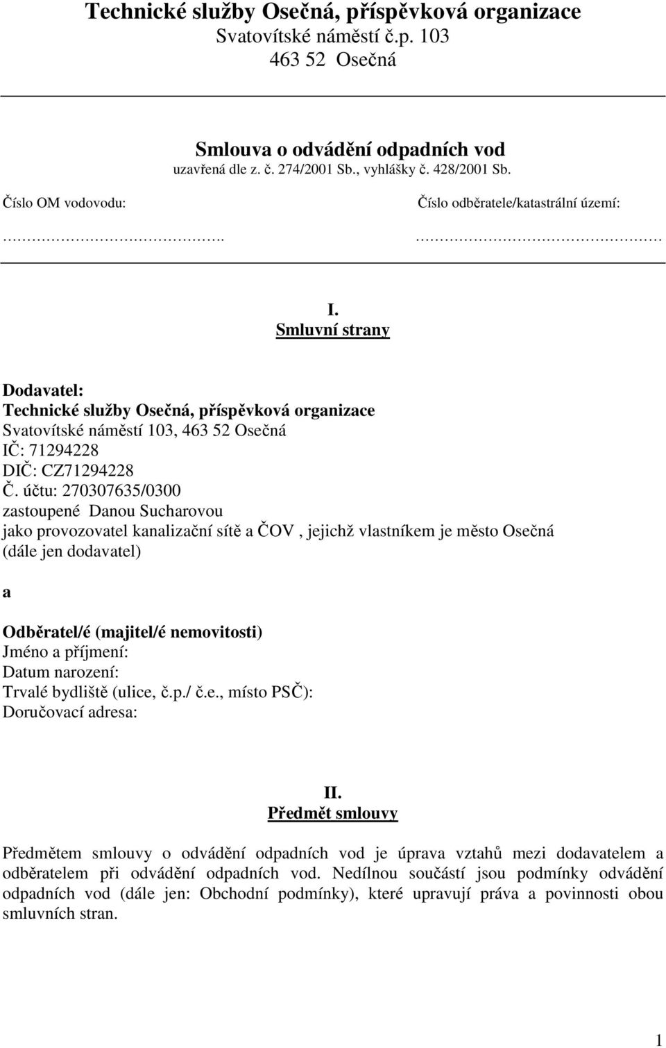 Smluvní strany Dodavatel: Technické služby Osečná, příspěvková organizace Svatovítské náměstí 103, 463 52 Osečná IČ: 71294228 DIČ: CZ71294228 Č.