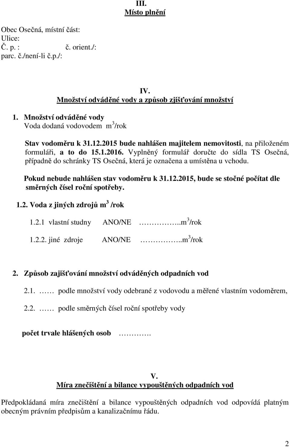 Vyplněný formulář doručte do sídla TS Osečná, případně do schránky TS Osečná, která je označena a umístěna u vchodu. Pokud nebude nahlášen stav vodoměru k 31.12.