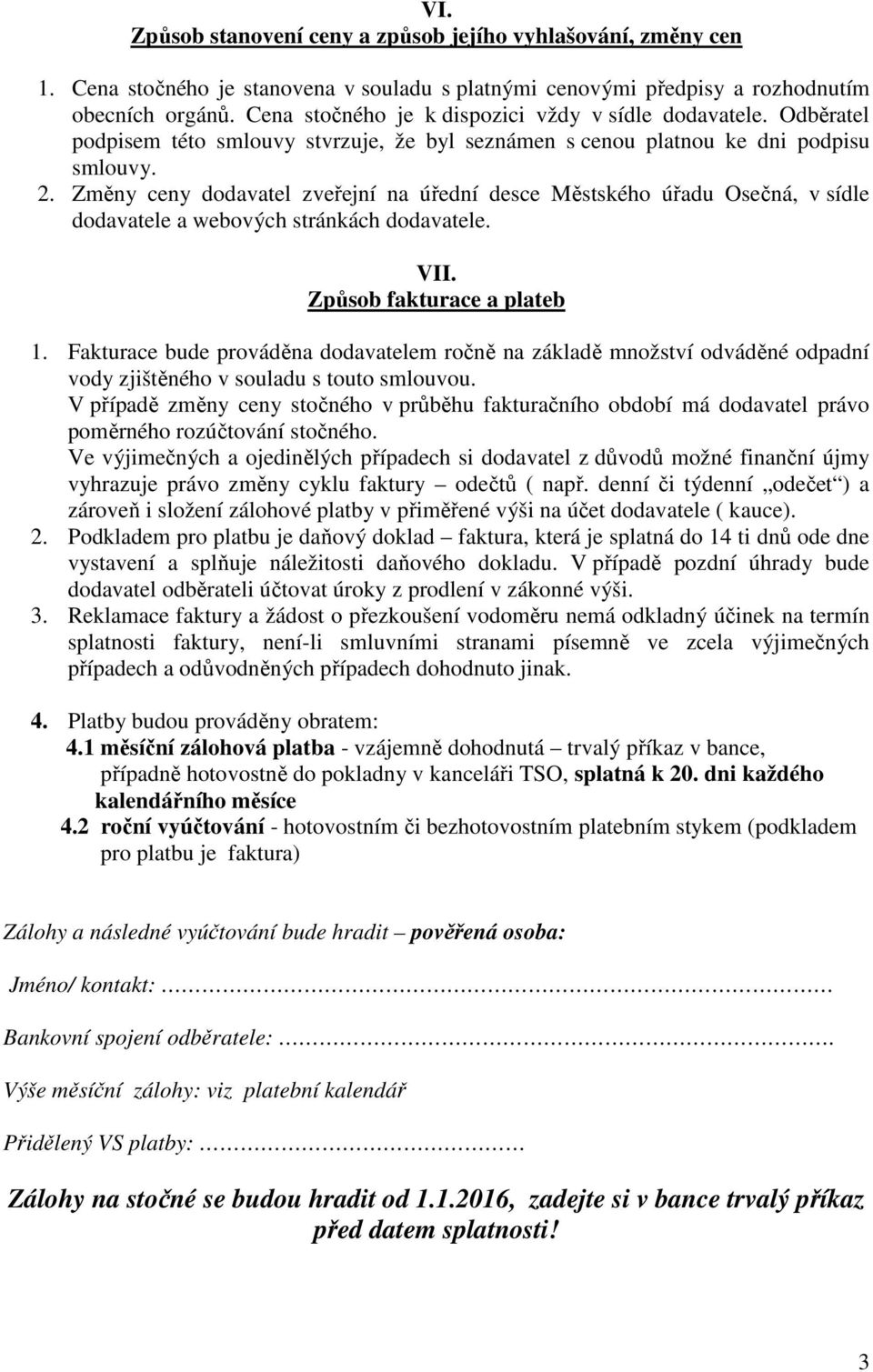 Změny ceny dodavatel zveřejní na úřední desce Městského úřadu Osečná, v sídle dodavatele a webových stránkách dodavatele. VII. Způsob fakturace a plateb 1.