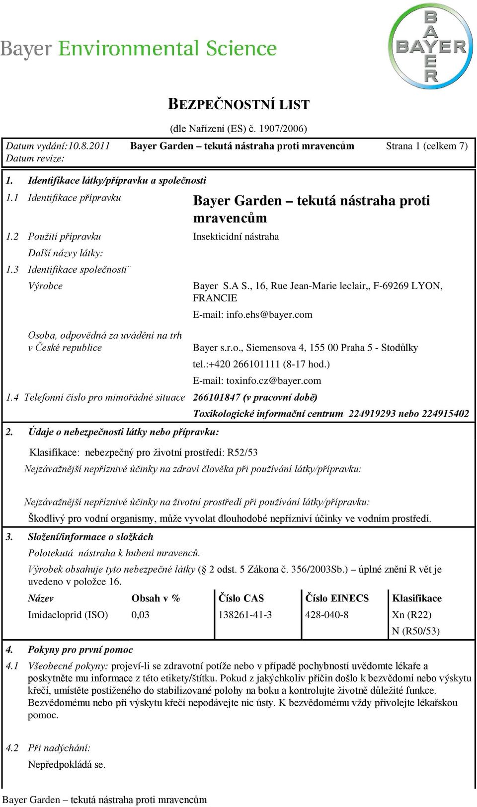 com Osoba, odpovědná za uvádění na trh v České republice Bayer s.r.o., Siemensova 4, 155 00 Praha 5 - Stodůlky tel.:+420 266101111 (8-17 hod.) E-mail: toxinfo.cz@bayer.com 1.