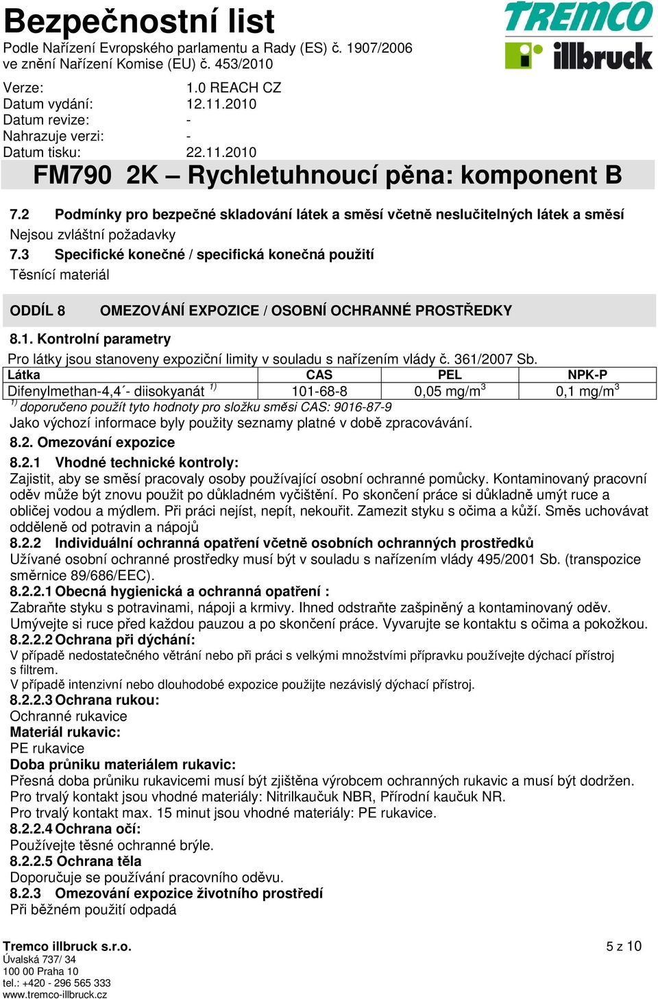 Kontrolní parametry Pro látky jsou stanoveny expoziční limity v souladu s nařízením vlády č. 361/2007 Sb.