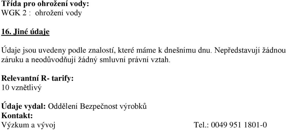 Nepředstavují žádnou záruku a neodůvodňují žádný smluvní právní vztah.