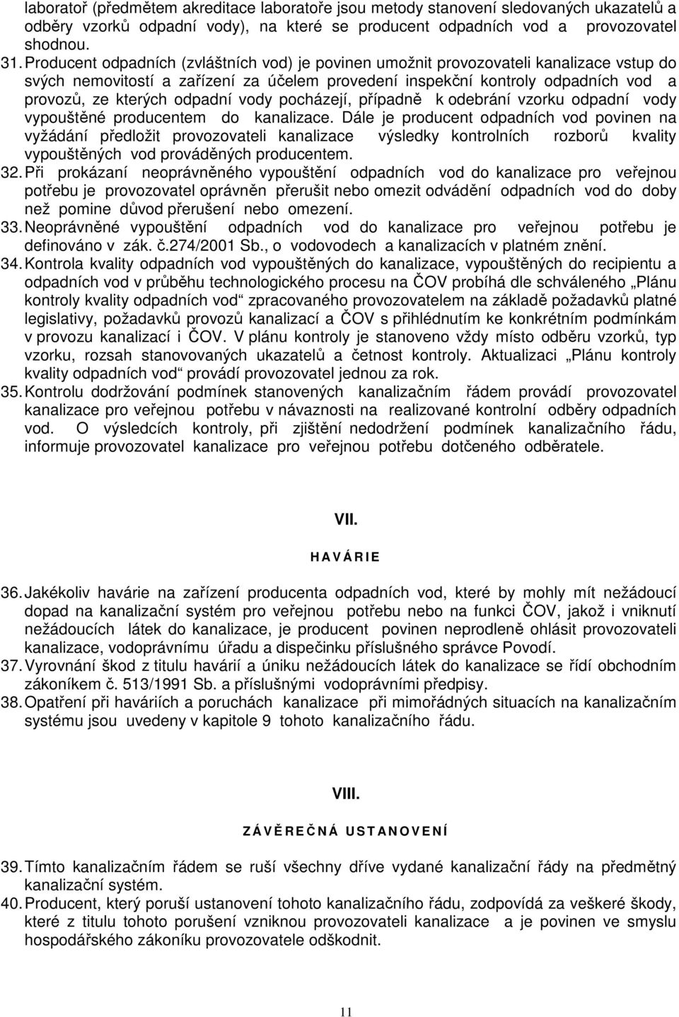 odpadní vody pocházejí, případně k odebrání vzorku odpadní vody vypouštěné producentem do kanalizace.