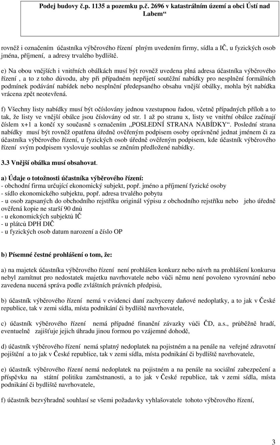 2696 v katastrálním území a obci Ústí nad Labem rovněž i označením účastníka výběrového řízení plným uvedením firmy, sídla a IČ, u fyzických osob jména, příjmení, a adresy trvalého bydliště.