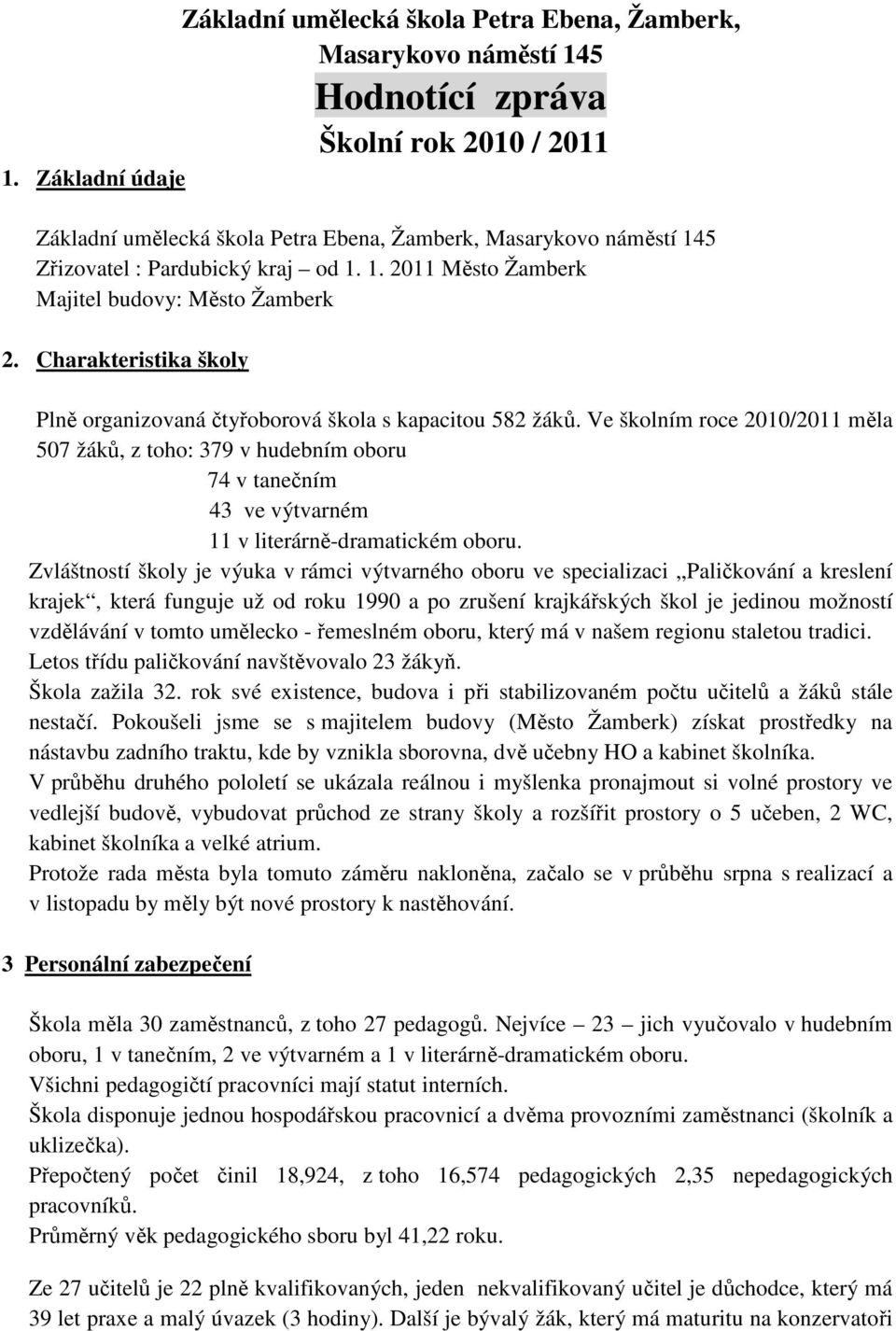 Charakteristika školy Plně organizovaná čtyřoborová škola s kapacitou 582 žáků.