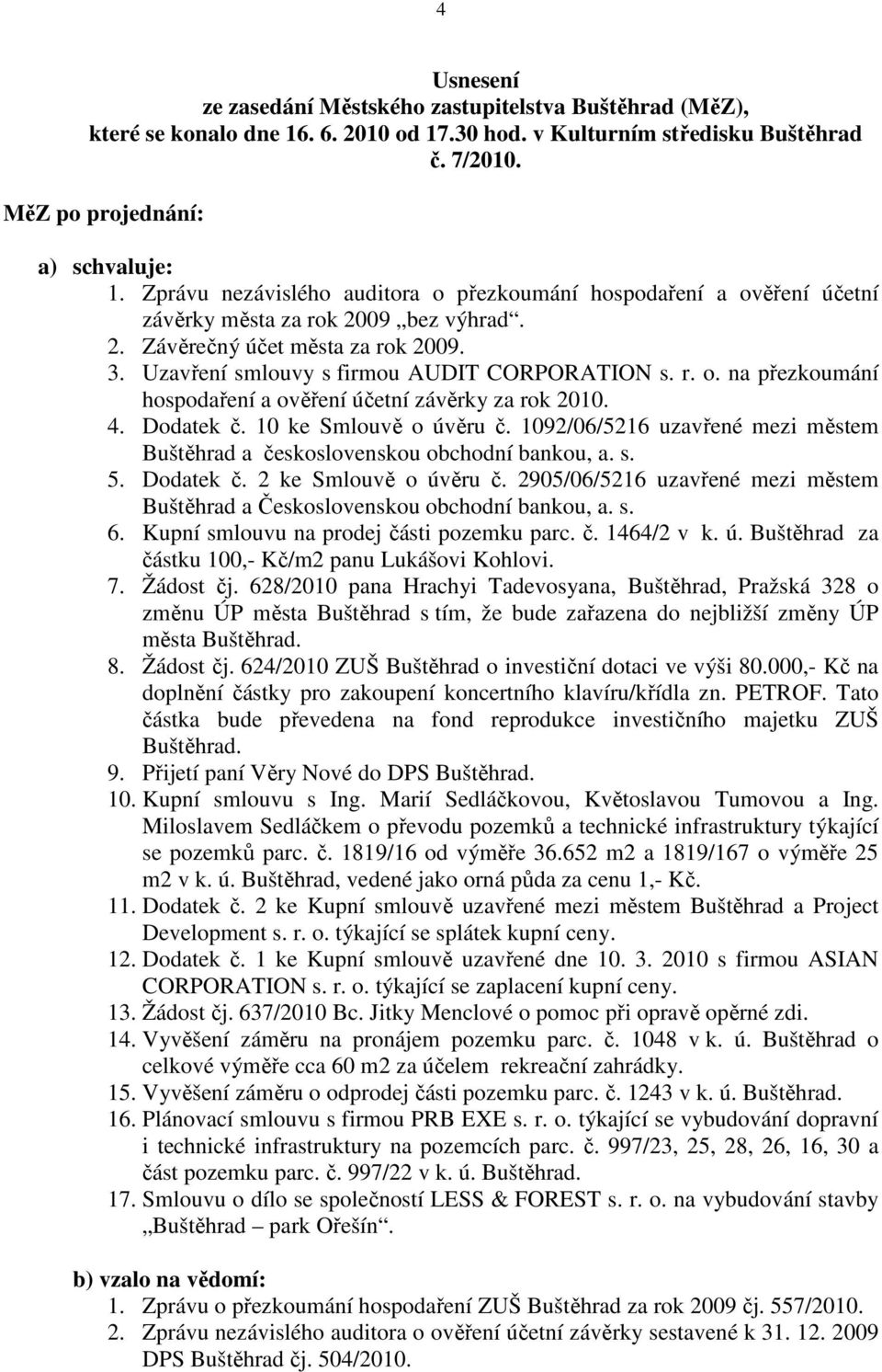 4. Dodatek č. 10 ke Smlouvě o úvěru č. 1092/06/5216 uzavřené mezi městem Buštěhrad a československou obchodní bankou, a. s. 5. Dodatek č. 2 ke Smlouvě o úvěru č.