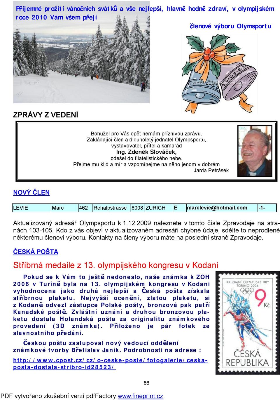 Přejme mu klid a mír a vzpomínejme na něho jenom v dobrém Jarda Petrásek NOVÝ ČLEN LEVIE Marc 462 Rehalpstrasse 8008 ZURICH E marclevie@hotmail.com -1- Aktualizovaný adresář Olympsportu k 1.12.