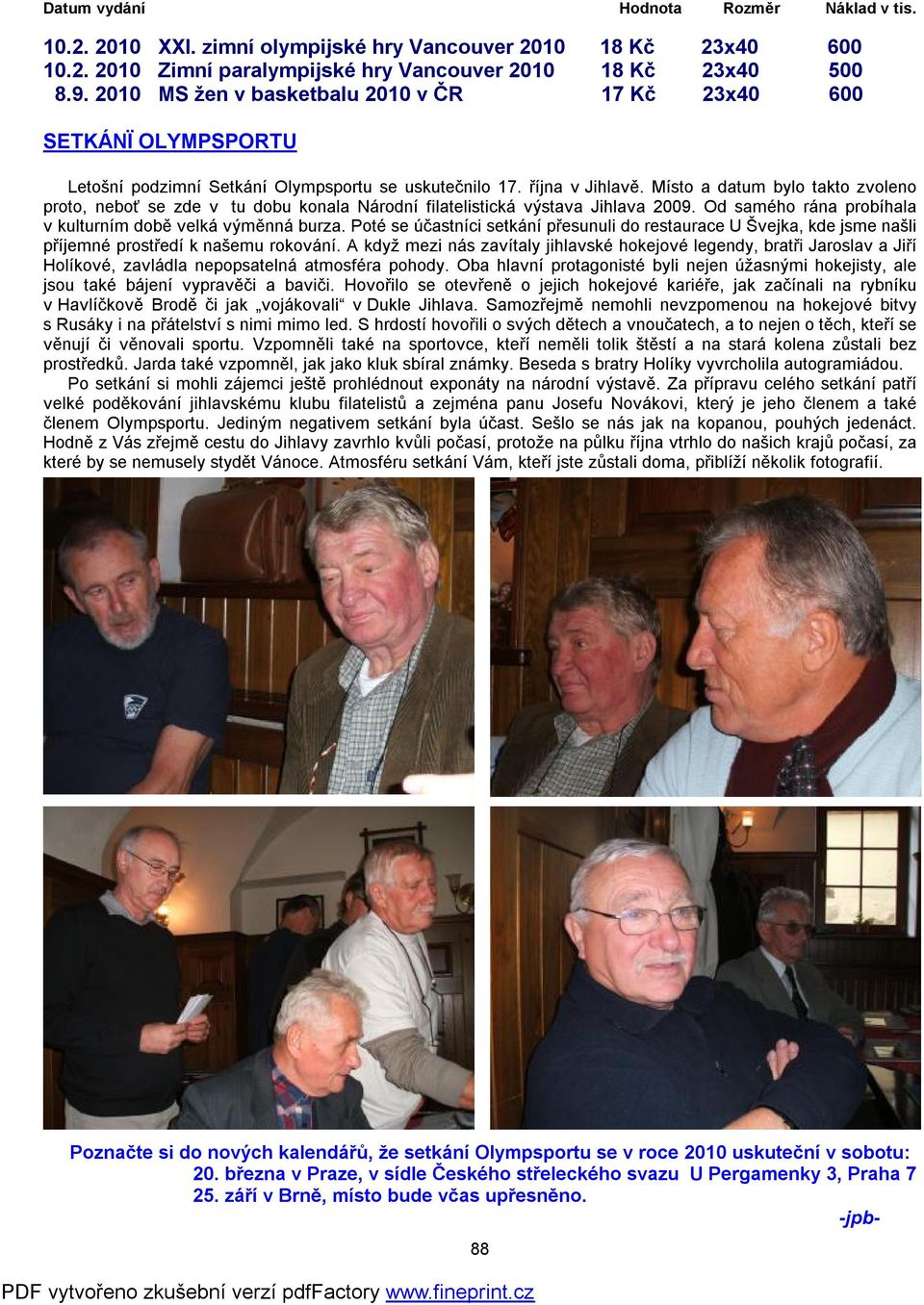 Místo a datum bylo takto zvoleno proto, neboť se zde v tu dobu konala Národní filatelistická výstava Jihlava 2009. Od samého rána probíhala v kulturním době velká výměnná burza.