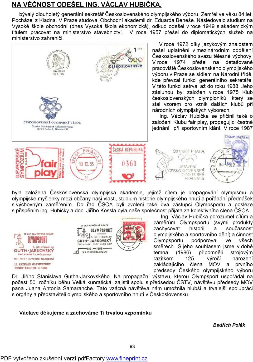 V roce 1957 přešel do diplomatických služeb na ministerstvo zahraničí. V roce 1972 díky jazykovým znalostem našel uplatnění v mezinárodním oddělení Československého svazu tělesné výchovy.