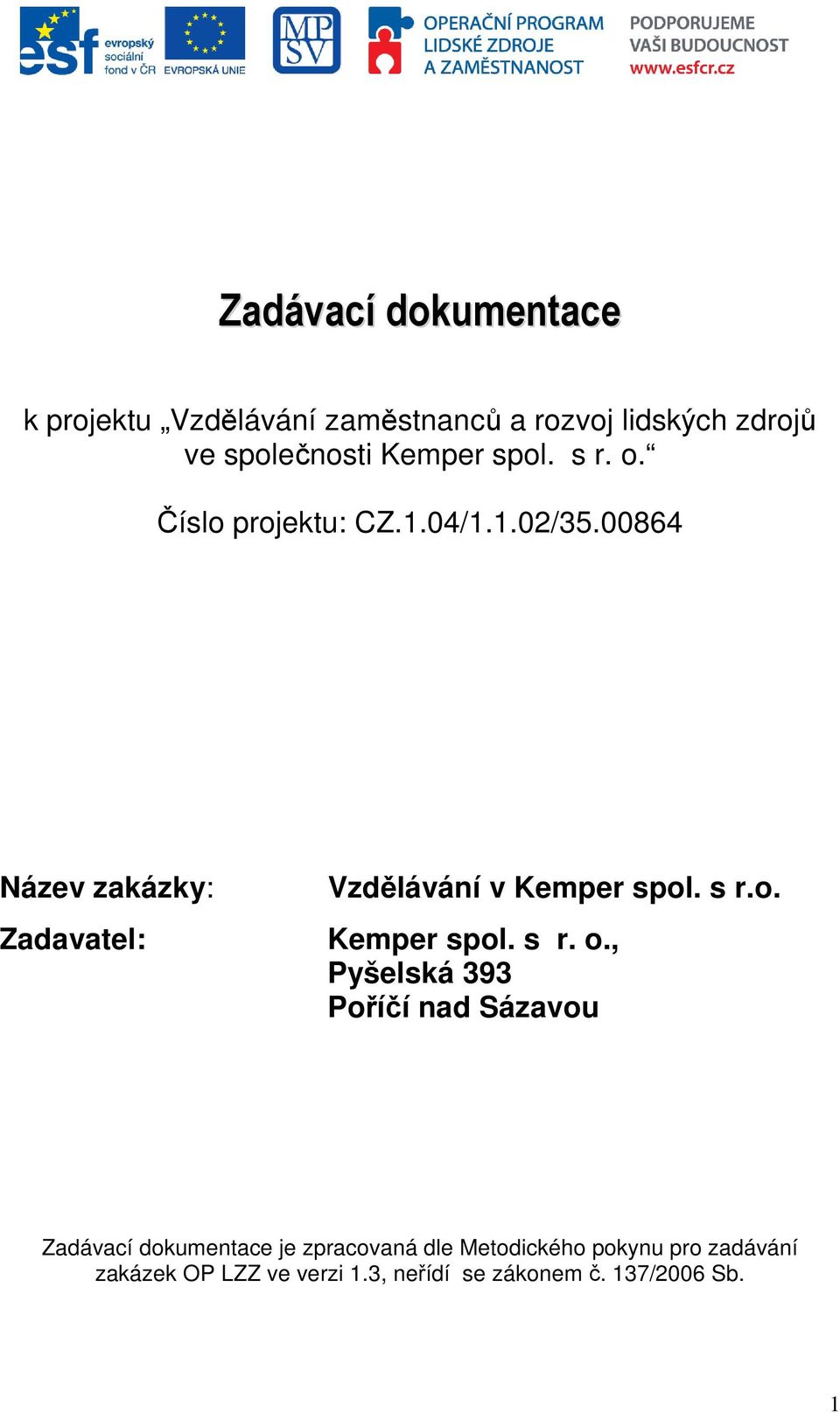 00864 Název zakázky: Zadavatel: Vzdělávání v Kemper spol. s r.o. Kemper spol. s r. o.