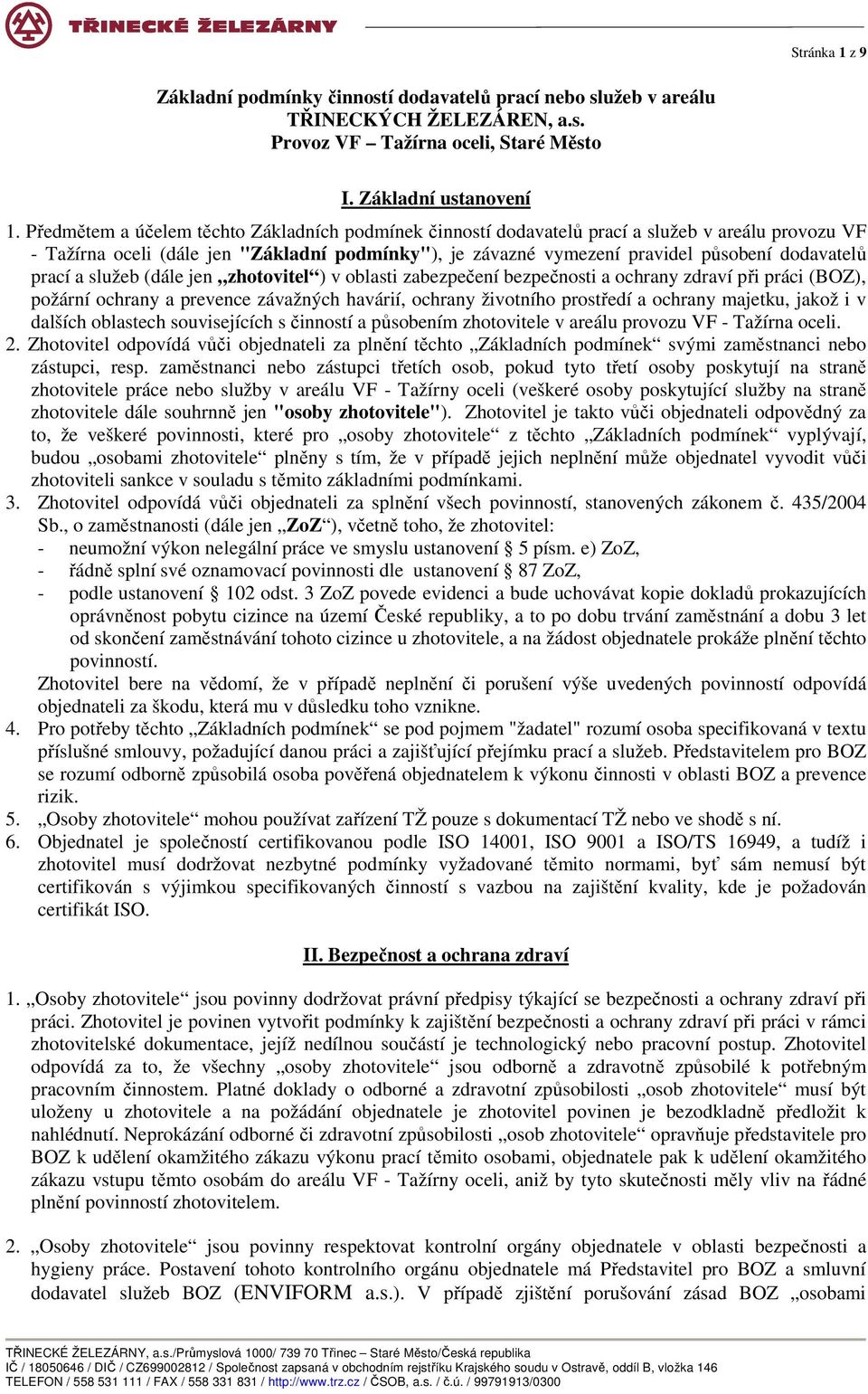 prací a služeb (dále jen zhotovitel ) v oblasti zabezpečení bezpečnosti a ochrany zdraví při práci (BOZ), požární ochrany a prevence závažných havárií, ochrany životního prostředí a ochrany majetku,