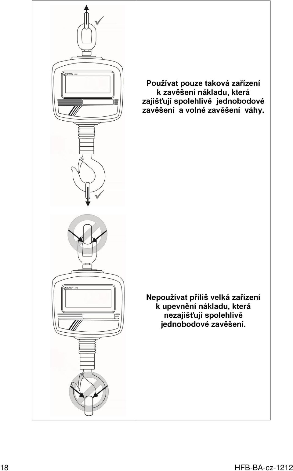 váhy. Nepoužívat příliš velká zařízení k upevnění nákladu,