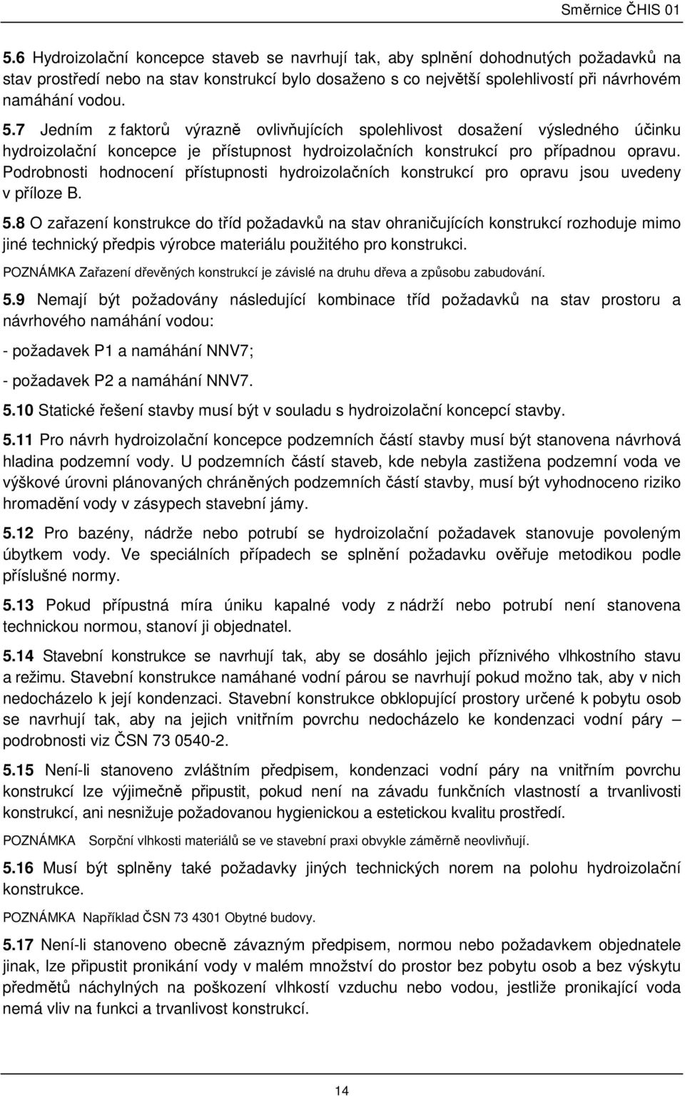 Podrobnosti hodnocení přístupnosti hydroizolačních konstrukcí pro opravu jsou uvedeny v příloze B. 5.