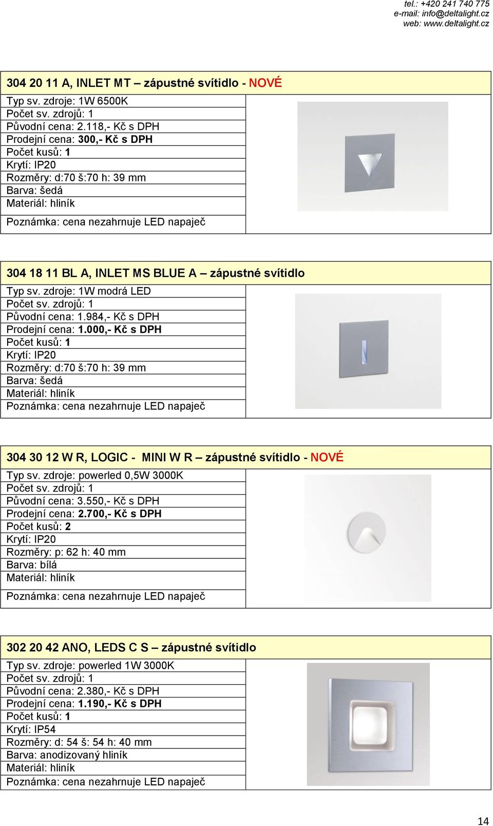 zdroje: 1W modrá LED Původní cena: 1.984,- Kč s DPH Prodejní cena: 1.