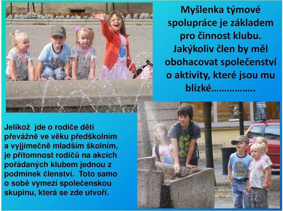 . Jelikož jde o rodiče dětí převážně ve věku předškolním a vyjjímečně mladším školním, je