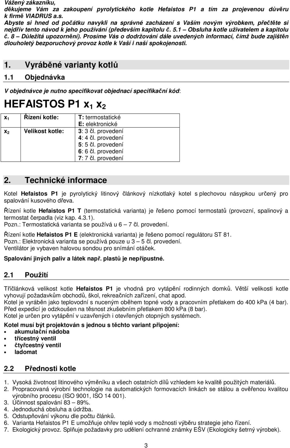 5.1 Obsluha kotle uživatelem a kapitolu č. 8 Důležitá upozornění).