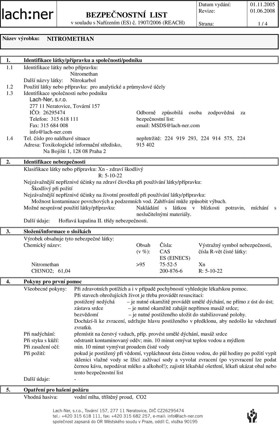 3 Identifikace společnosti nebo podniku Lach-Ner, s.r.o. 277 11 Neratovice, Tovární 157 IČO: 26295474 Tele
