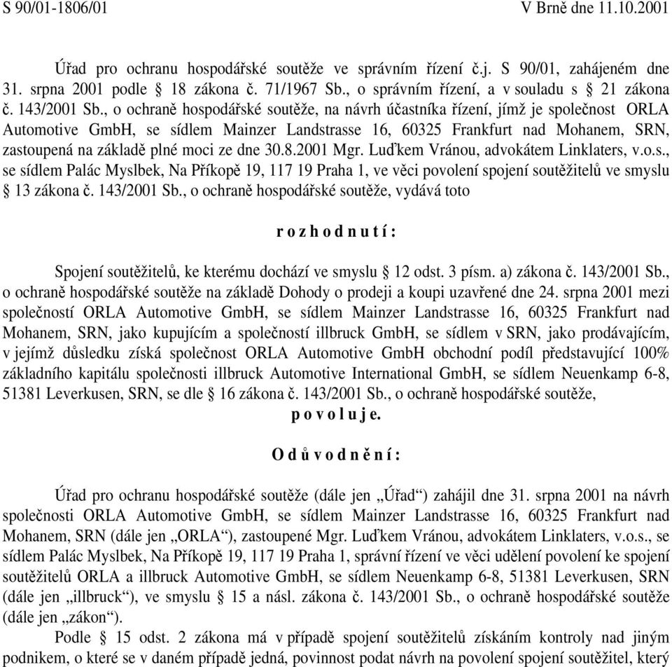 , o ochraně hospodářské soutěže, na návrh účastníka řízení, jímž je společnost ORLA Automotive GmbH, se sídlem Mainzer Landstrasse 16, 60325 Frankfurt nad Mohanem, SRN, zastoupená na základě plné