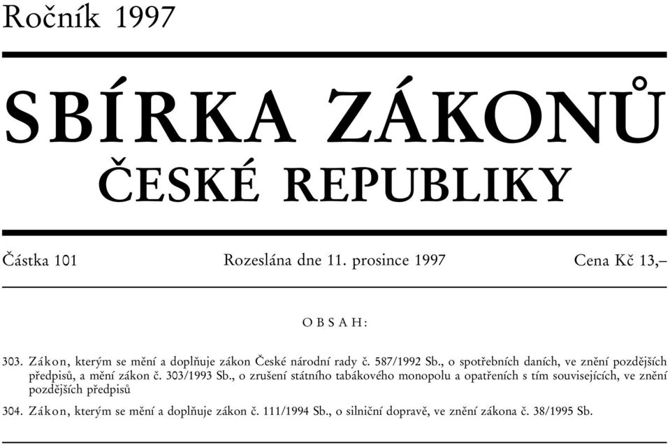 , o spotrïebnõâch danõâch, ve zneïnõâ pozdeïjsïõâch prïedpisuê, a meïnõâ zaâkon cï. 303/1993 Sb.